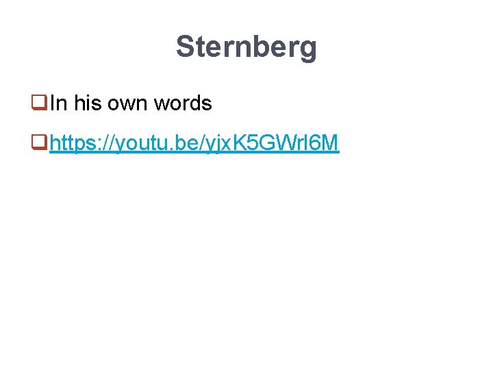 Sternberg q. In his own words qhttps: //youtu. be/yjx. K 5 GWrl 6 M