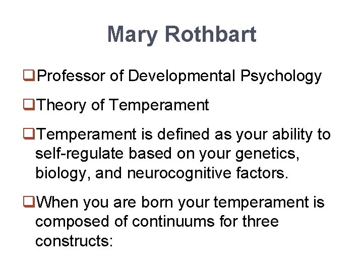Mary Rothbart q. Professor of Developmental Psychology q. Theory of Temperament q. Temperament is