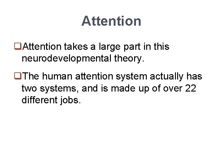 Attention q. Attention takes a large part in this neurodevelopmental theory. q. The human