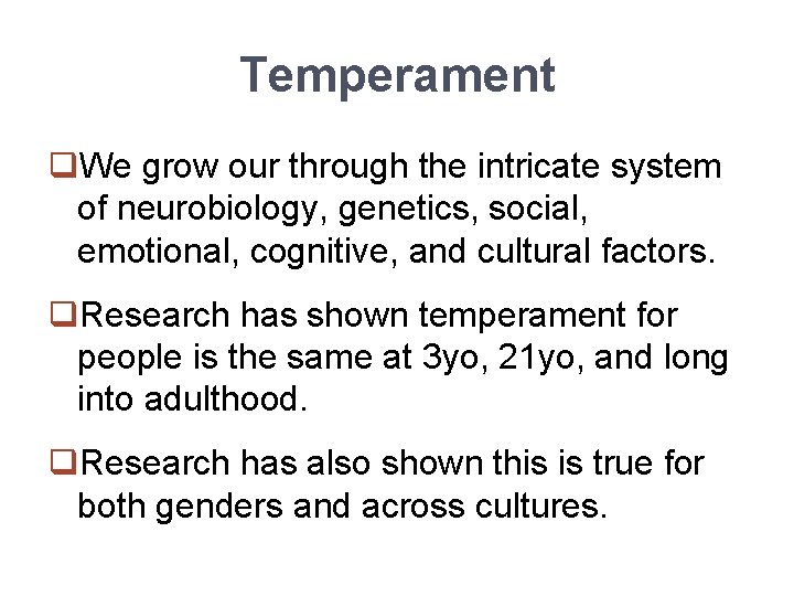 Temperament q. We grow our through the intricate system of neurobiology, genetics, social, emotional,