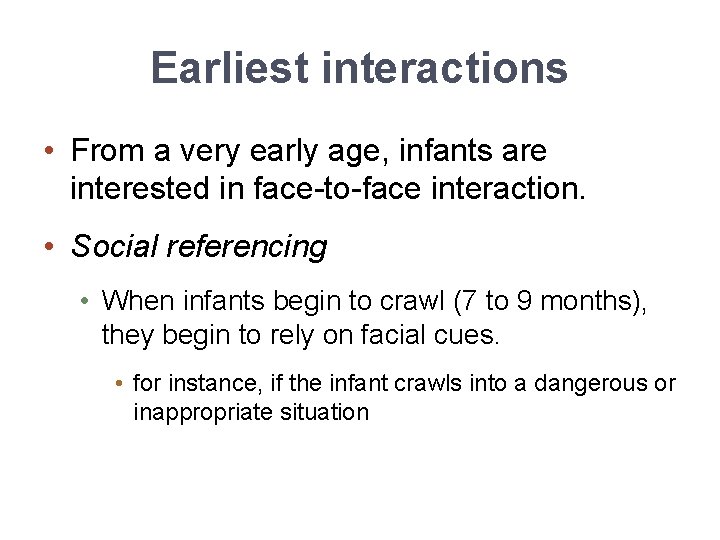 Earliest interactions • From a very early age, infants are interested in face-to-face interaction.