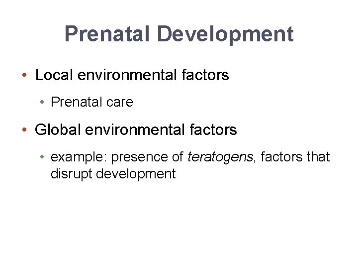 Prenatal Development • Local environmental factors • Prenatal care • Global environmental factors •