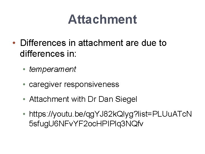 Attachment • Differences in attachment are due to differences in: • temperament • caregiver