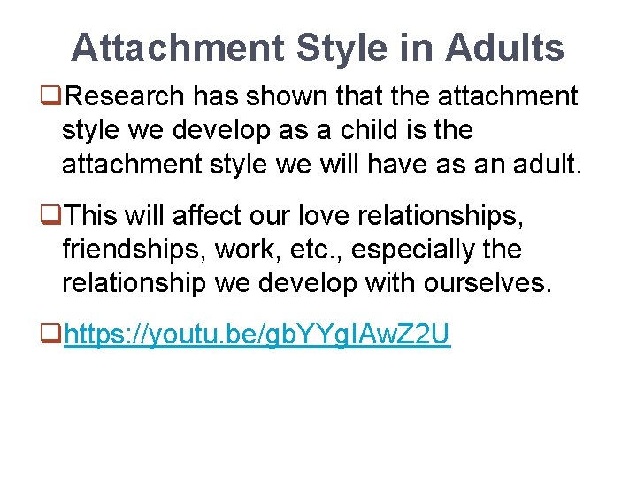 Attachment Style in Adults q. Research has shown that the attachment style we develop