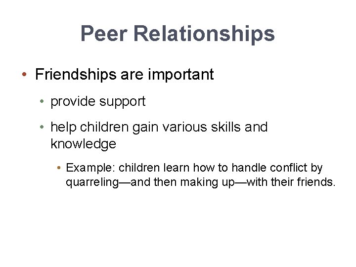 Peer Relationships • Friendships are important • provide support • help children gain various