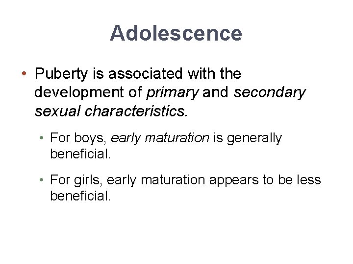 Adolescence • Puberty is associated with the development of primary and secondary sexual characteristics.