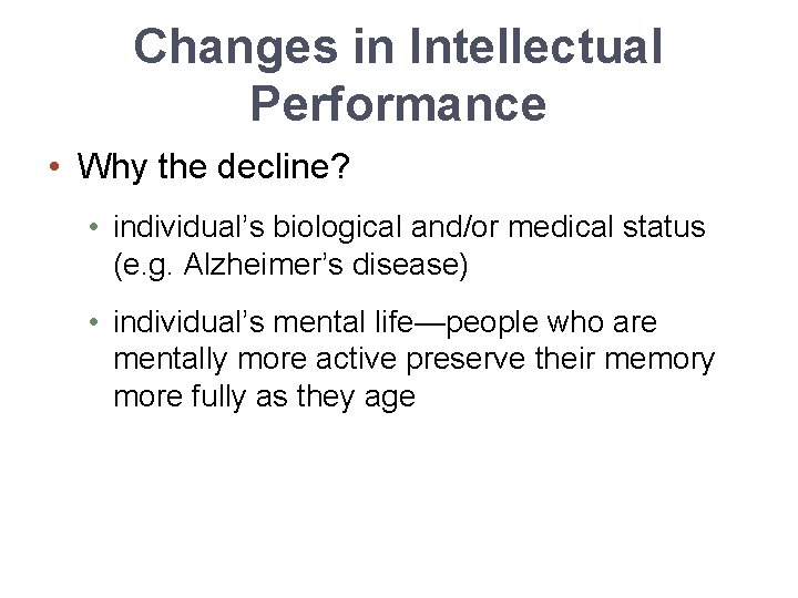 Changes in Intellectual Performance • Why the decline? • individual’s biological and/or medical status