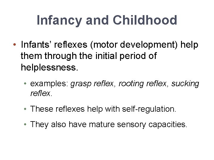 Infancy and Childhood • Infants’ reflexes (motor development) help them through the initial period