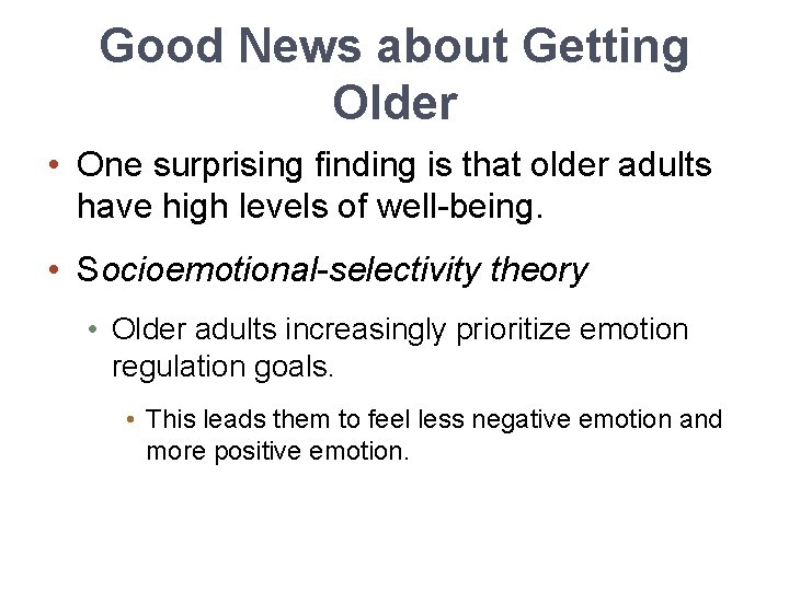 Good News about Getting Older • One surprising finding is that older adults have