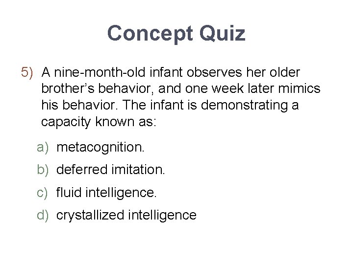 Concept Quiz 5) A nine-month-old infant observes her older brother’s behavior, and one week