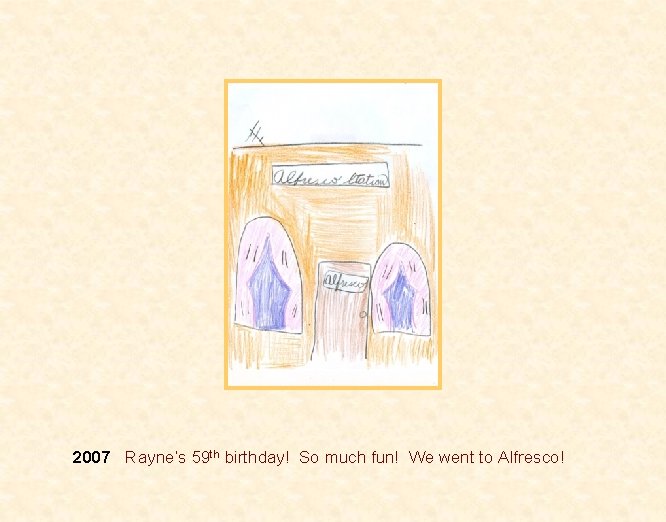 2007 Rayne’s 59 th birthday! So much fun! We went to Alfresco! 