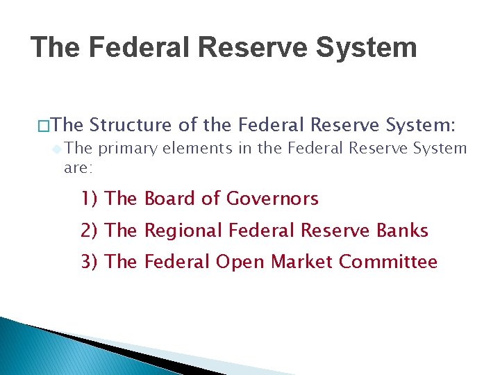 The Federal Reserve System �The Structure of the Federal Reserve System: u The primary