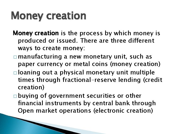 Money creation is the process by which money is produced or issued. There are
