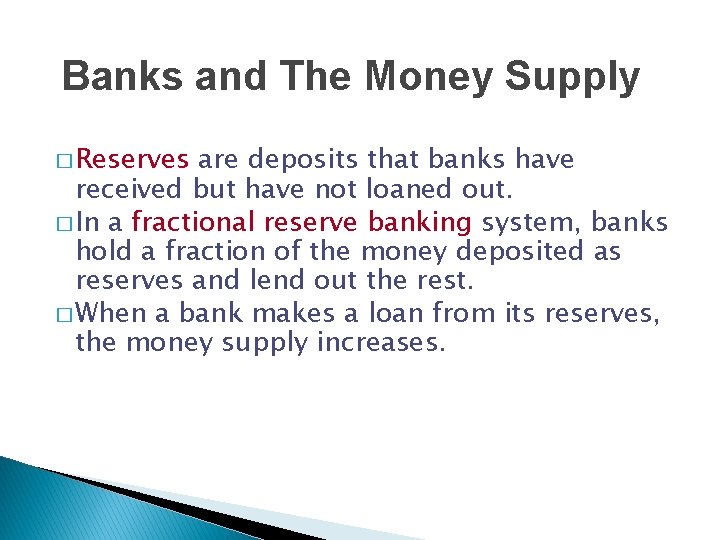 Banks and The Money Supply � Reserves are deposits that banks have received but