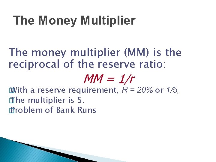 The Money Multiplier The money multiplier (MM) is the reciprocal of the reserve ratio: