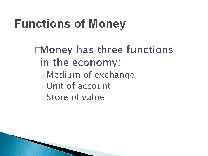 Functions of Money �Money has three functions in the economy: u. Medium of exchange