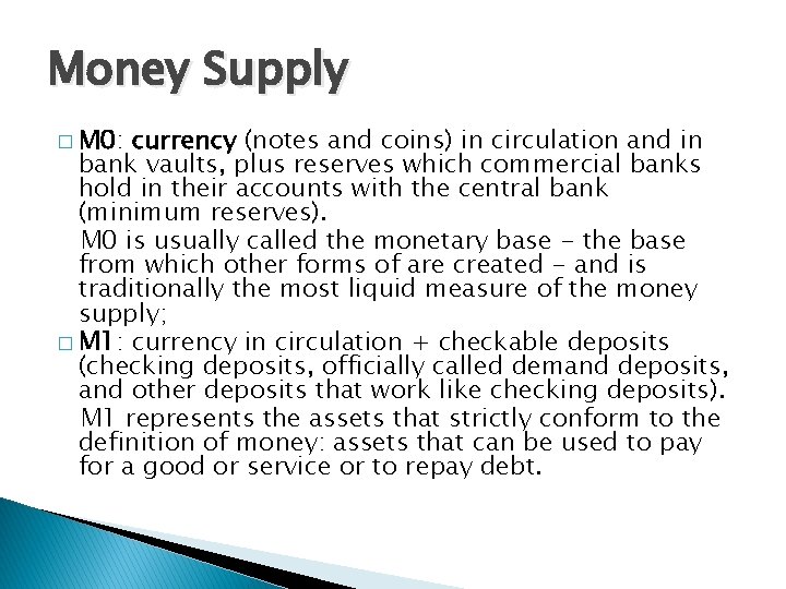 Money Supply � M 0: currency (notes and coins) in circulation and in bank