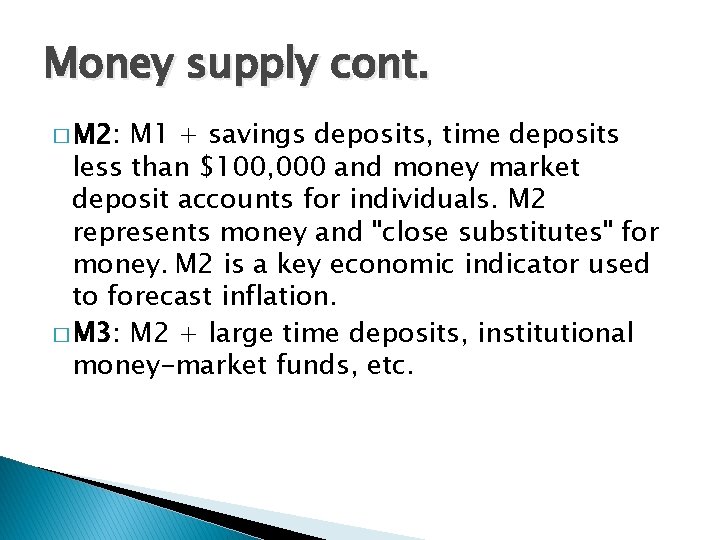 Money supply cont. � M 2: M 1 + savings deposits, time deposits less