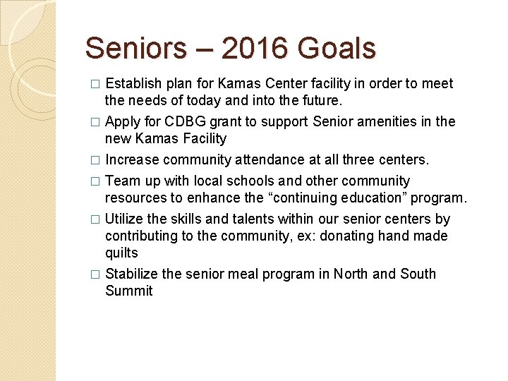 Seniors – 2016 Goals � Establish plan for Kamas Center facility in order to