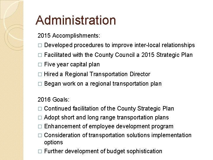 Administration 2015 Accomplishments: � Developed procedures to improve inter-local relationships � Facilitated with the