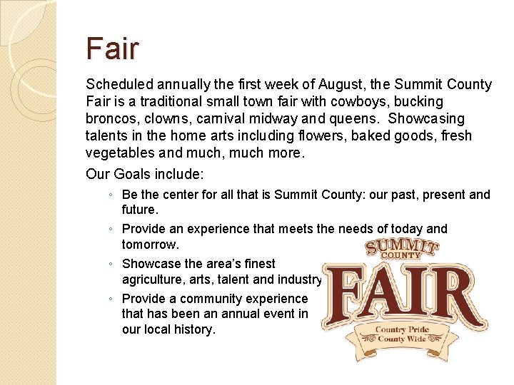 Fair Scheduled annually the first week of August, the Summit County Fair is a