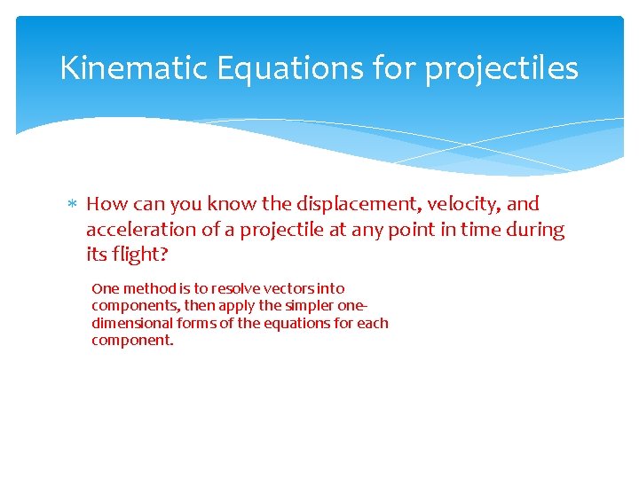 Kinematic Equations for projectiles How can you know the displacement, velocity, and acceleration of