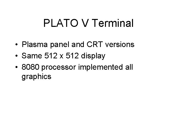 PLATO V Terminal • Plasma panel and CRT versions • Same 512 x 512