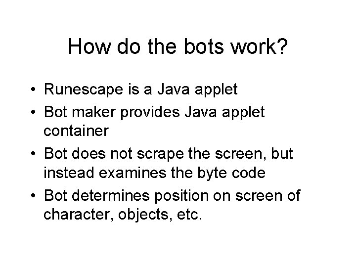 How do the bots work? • Runescape is a Java applet • Bot maker