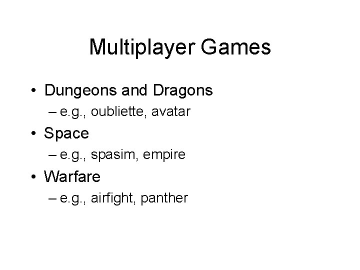 Multiplayer Games • Dungeons and Dragons – e. g. , oubliette, avatar • Space