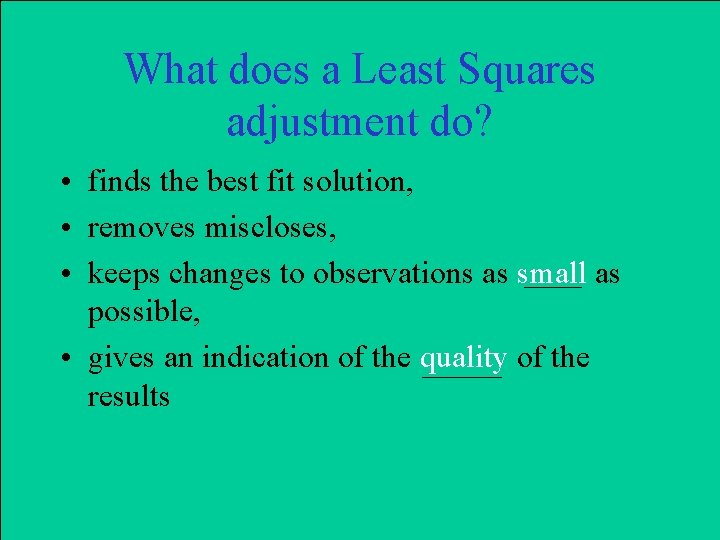 What does a Least Squares adjustment do? • finds the best fit solution, •