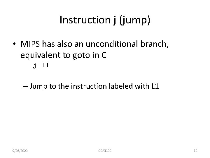 Instruction j (jump) • MIPS has also an unconditional branch, equivalent to goto in Instruction j (jump) • MIPS has also an unconditional branch, equivalent to goto in