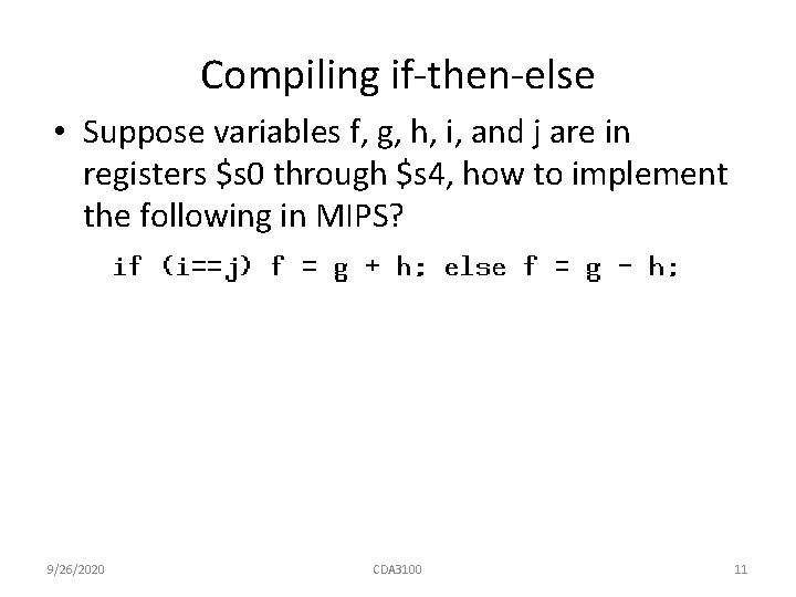 Compiling if-then-else • Suppose variables f, g, h, i, and j are in registers Compiling if-then-else • Suppose variables f, g, h, i, and j are in registers
