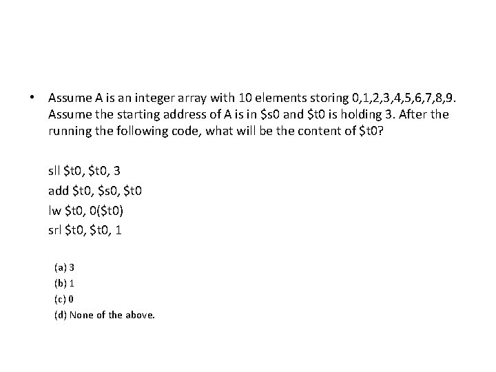 • Assume A is an integer array with 10 elements storing 0, 1, • Assume A is an integer array with 10 elements storing 0, 1,