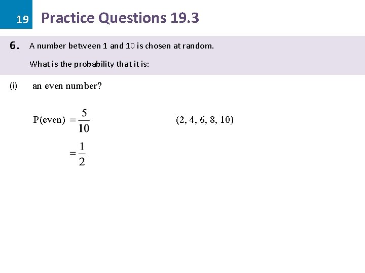 19 6. Practice Questions 19. 3 A number between 1 and 10 is chosen