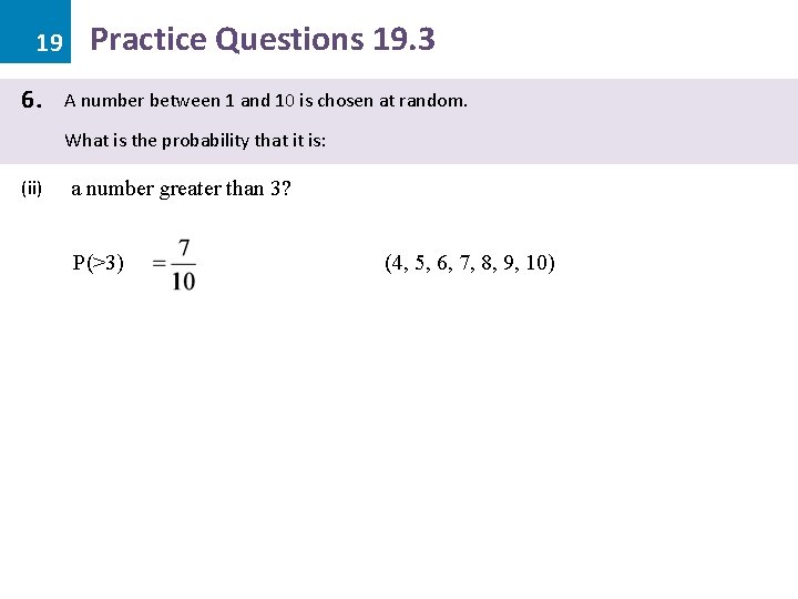 19 6. Practice Questions 19. 3 A number between 1 and 10 is chosen