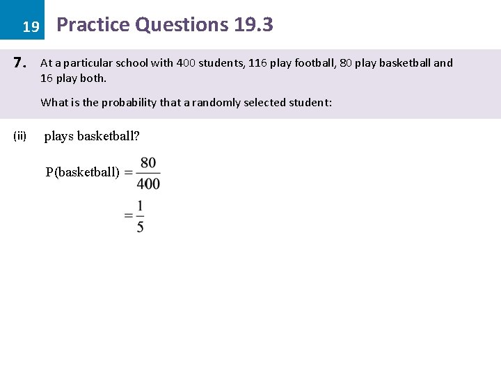 19 7. Practice Questions 19. 3 At a particular school with 400 students, 116