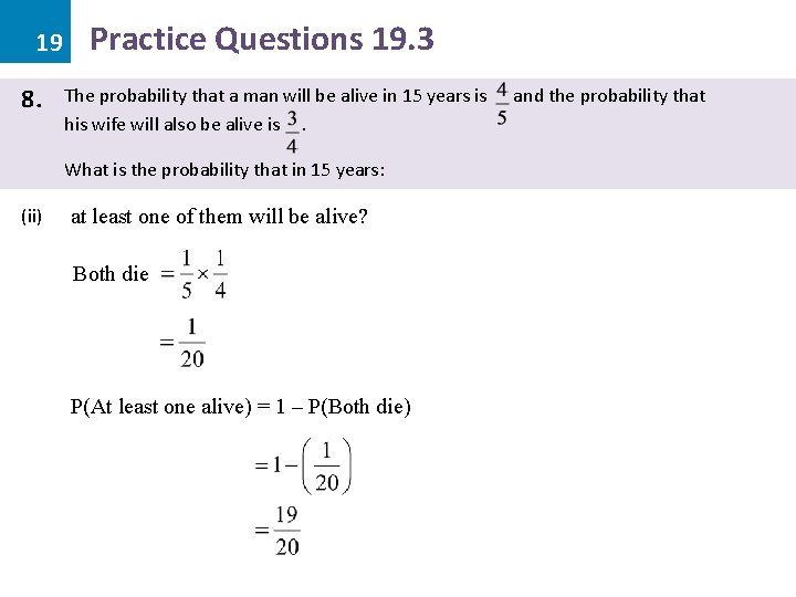 19 8. Practice Questions 19. 3 The probability that a man will be alive