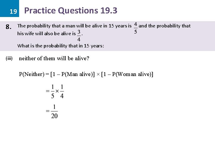 19 8. Practice Questions 19. 3 The probability that a man will be alive