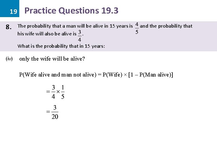 19 8. Practice Questions 19. 3 The probability that a man will be alive