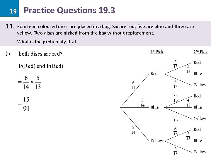 19 11. Practice Questions 19. 3 Fourteen coloured discs are placed in a bag.