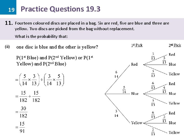 19 11. Practice Questions 19. 3 Fourteen coloured discs are placed in a bag.