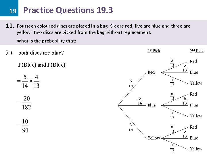19 11. Practice Questions 19. 3 Fourteen coloured discs are placed in a bag.