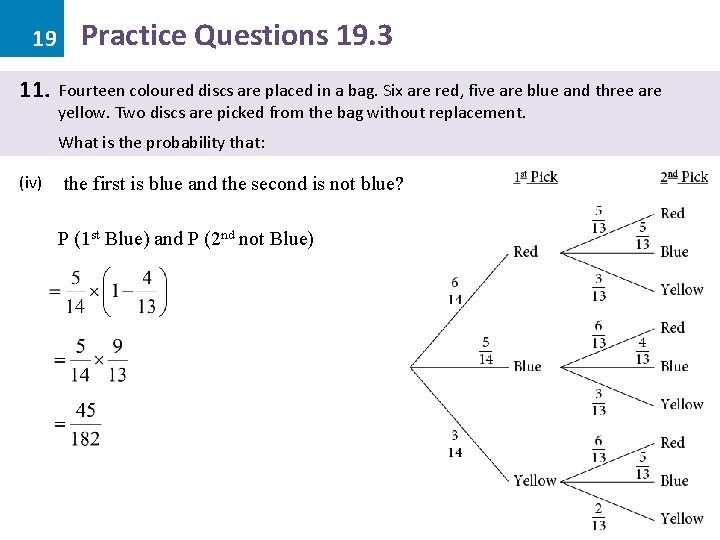 19 11. Practice Questions 19. 3 Fourteen coloured discs are placed in a bag.