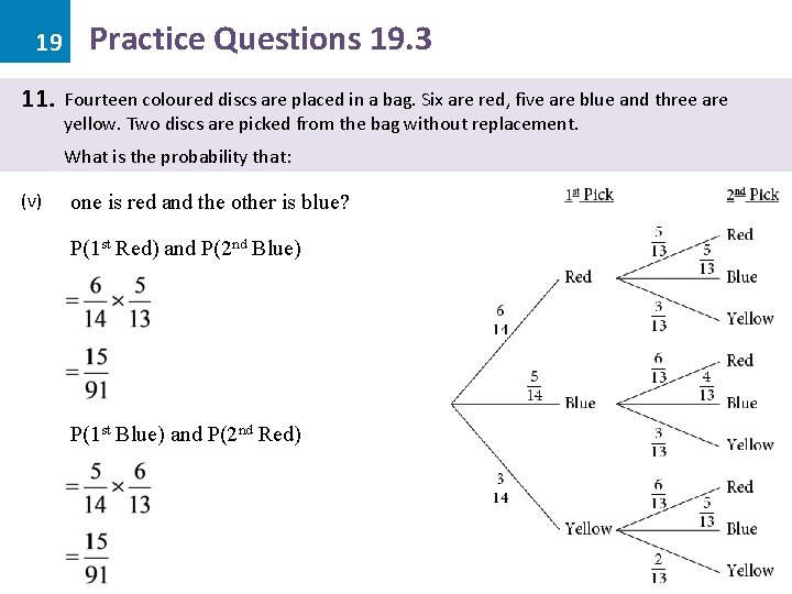 19 11. Practice Questions 19. 3 Fourteen coloured discs are placed in a bag.