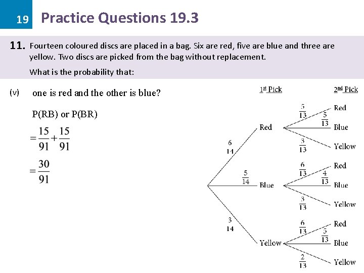 19 11. Practice Questions 19. 3 Fourteen coloured discs are placed in a bag.