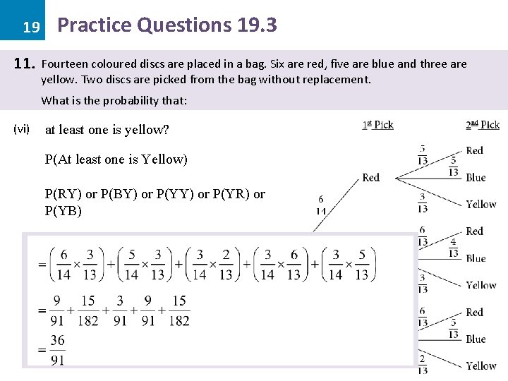 19 11. Practice Questions 19. 3 Fourteen coloured discs are placed in a bag.