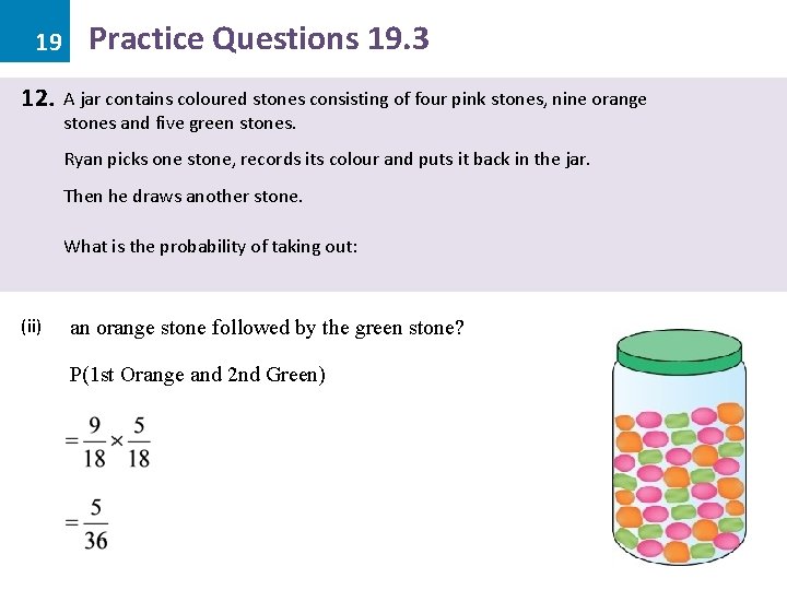 19 12. Practice Questions 19. 3 A jar contains coloured stones consisting of four