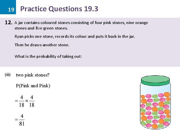 19 12. Practice Questions 19. 3 A jar contains coloured stones consisting of four