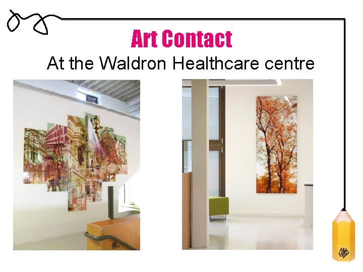 Art Contact At the Waldron Healthcare centre 