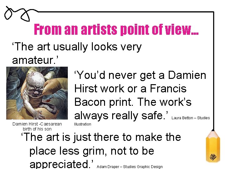 From an artists point of view. . . ‘The art usually looks very amateur.